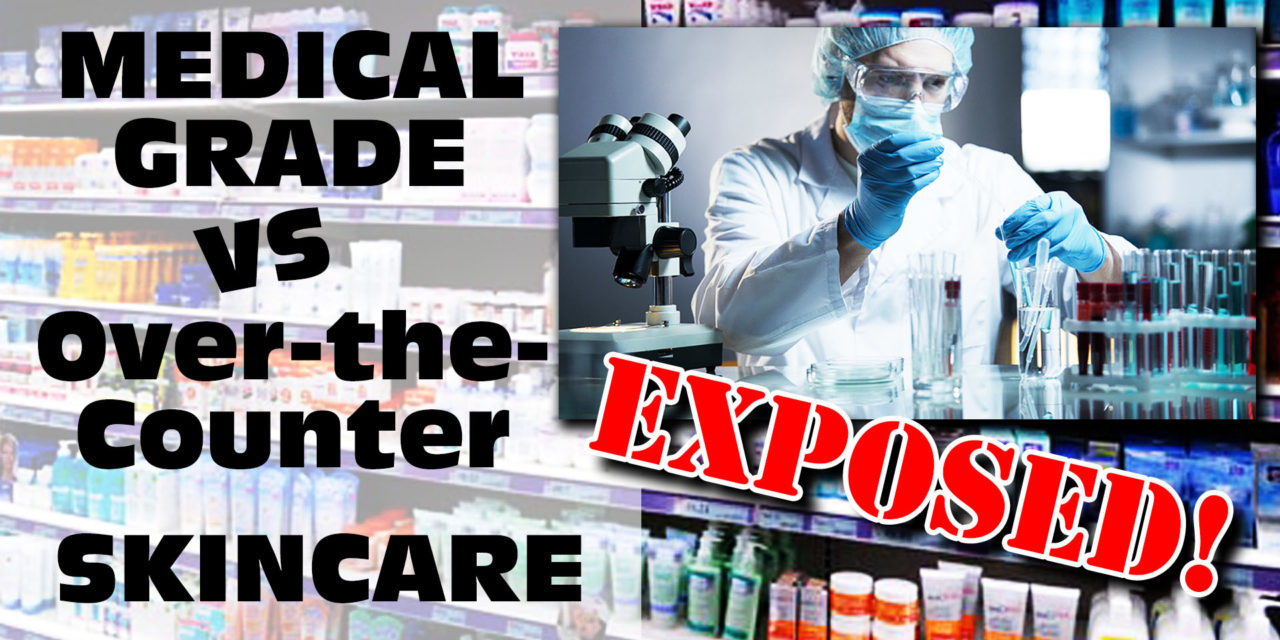 The Truth about Medical Grade Skincare vs. Over the Counter Skincare